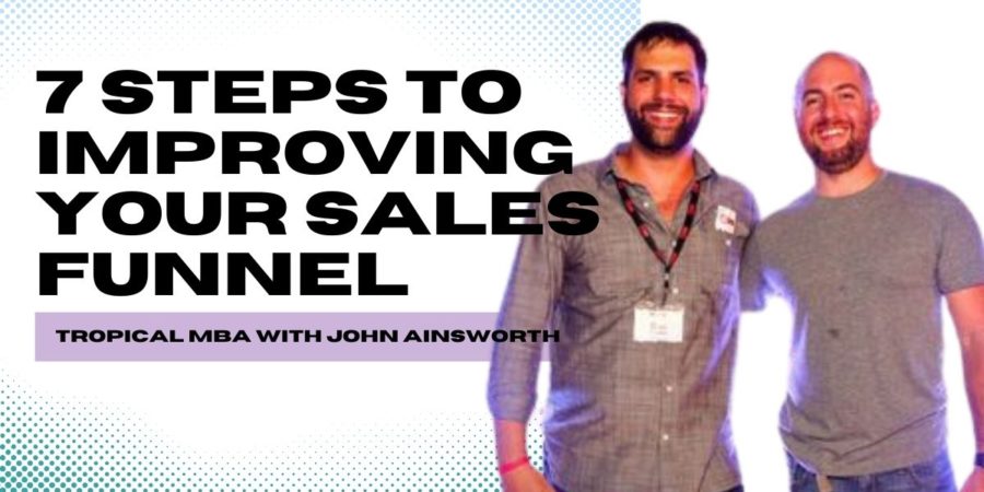 7 Steps To Improving Your Sales Funnel | The Tropical MBA with John Ainsworth